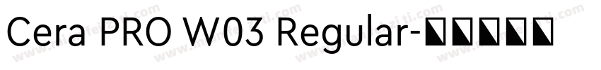 Cera PRO W03 Regular字体转换